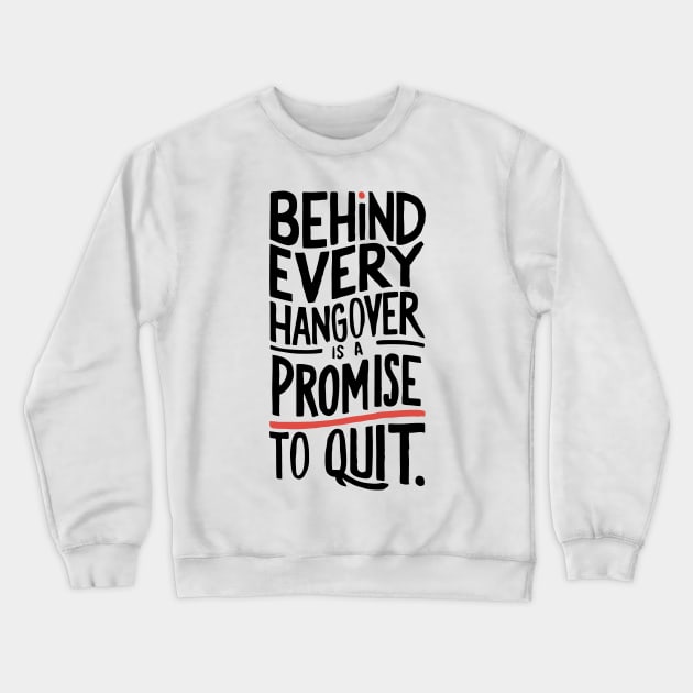 behind every hangover is a promise to quit Crewneck Sweatshirt by The Laughing Professor